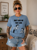 Don't Give Me That Look T-Shirt — Gen X Nostalgia T-Shirt