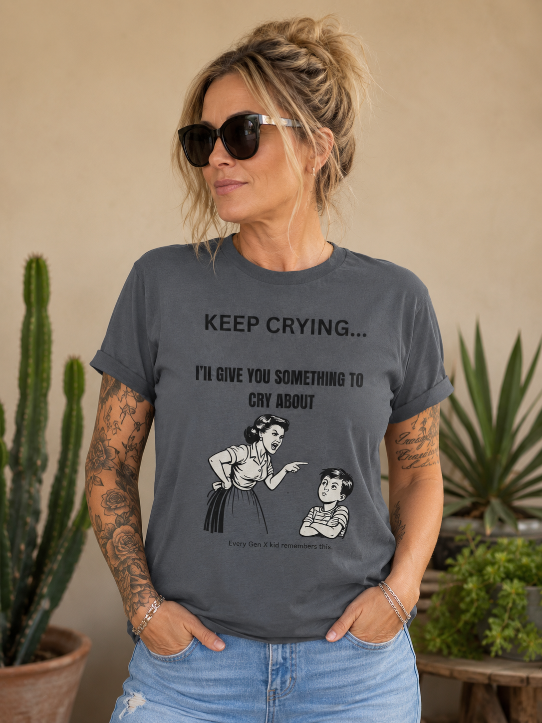Keep Crying...I'll Give You Something To Cry About Gen X Nostalgia T-Shirt