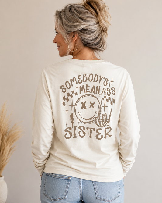 Somebody's Mean Ass Sister Long Sleeve Tee